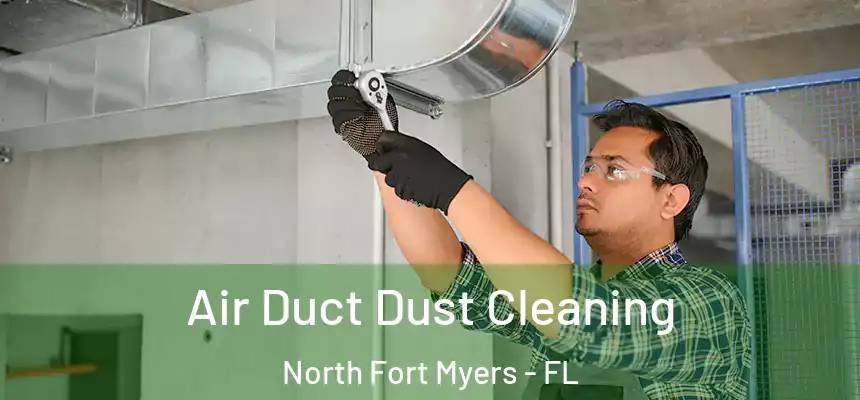 Air Duct Dust Cleaning North Fort Myers - FL
