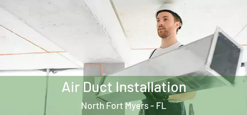 Air Duct Installation North Fort Myers - FL