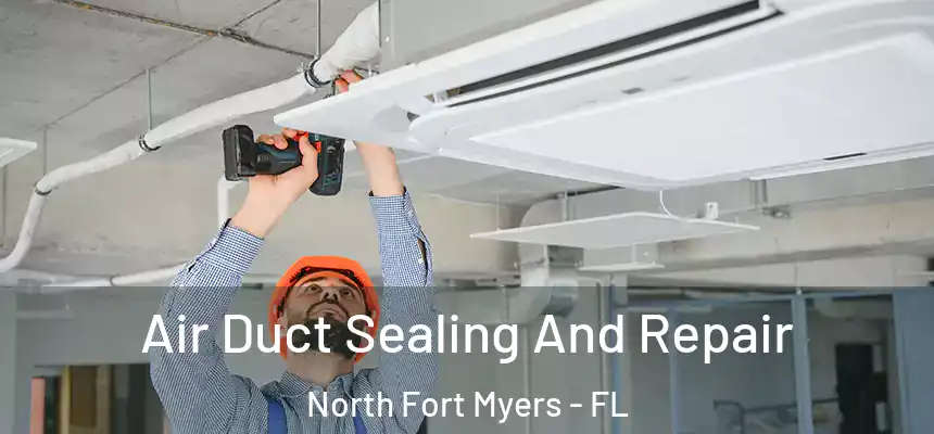 Air Duct Sealing And Repair North Fort Myers - FL