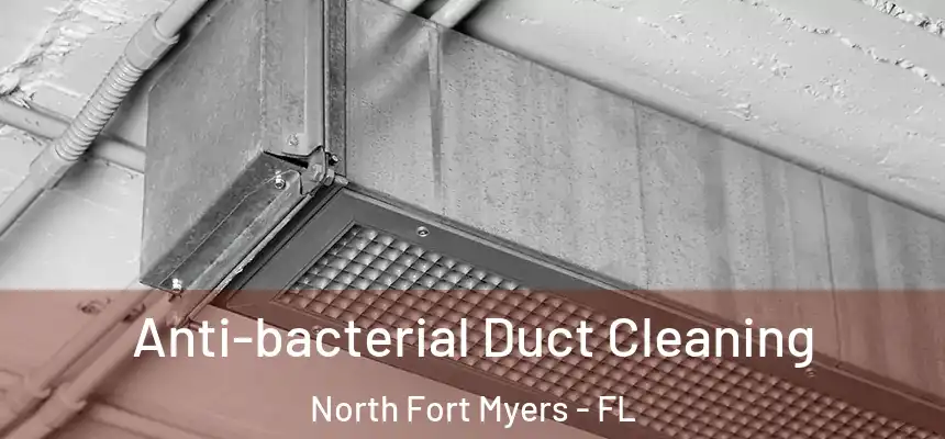 Anti-bacterial Duct Cleaning North Fort Myers - FL