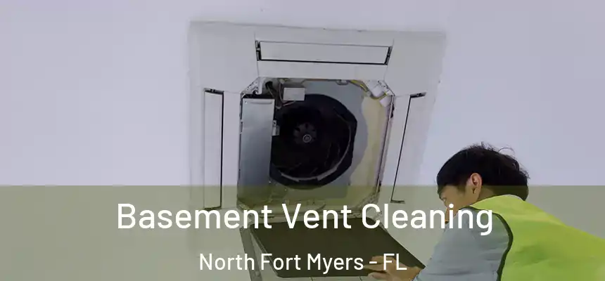  Basement Vent Cleaning North Fort Myers - FL