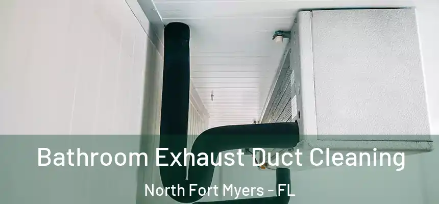  Bathroom Exhaust Duct Cleaning North Fort Myers - FL