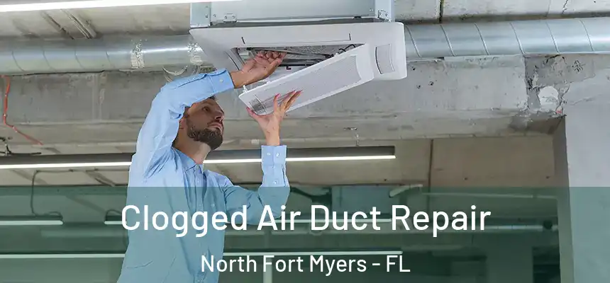 Clogged Air Duct Repair North Fort Myers - FL