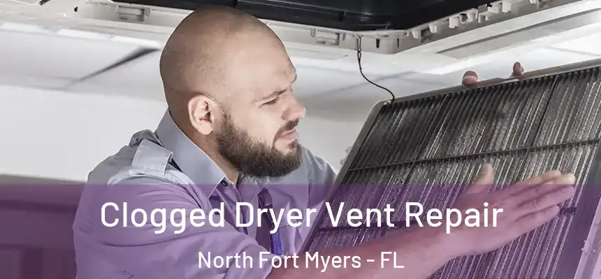  Clogged Dryer Vent Repair North Fort Myers - FL