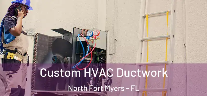Custom HVAC Ductwork North Fort Myers - FL