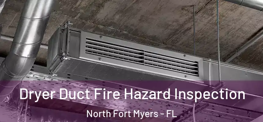 Dryer Duct Fire Hazard Inspection North Fort Myers - FL