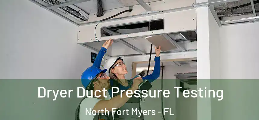 Dryer Duct Pressure Testing North Fort Myers - FL