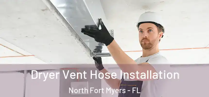Dryer Vent Hose Installation North Fort Myers - FL
