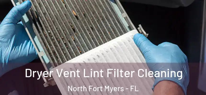  Dryer Vent Lint Filter Cleaning North Fort Myers - FL