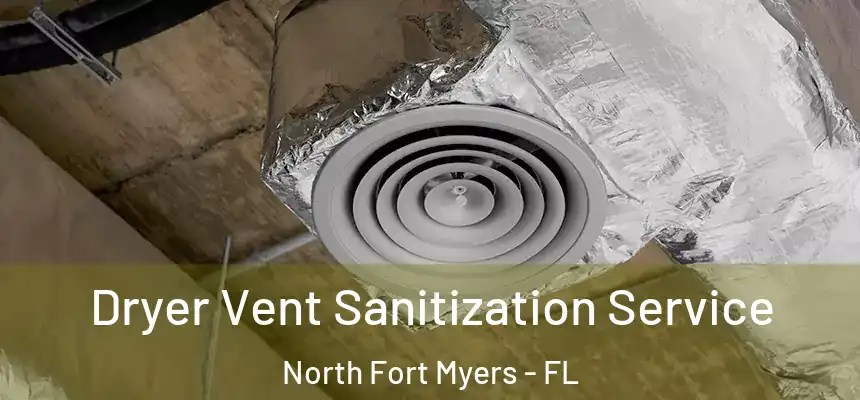 Dryer Vent Sanitization Service North Fort Myers - FL