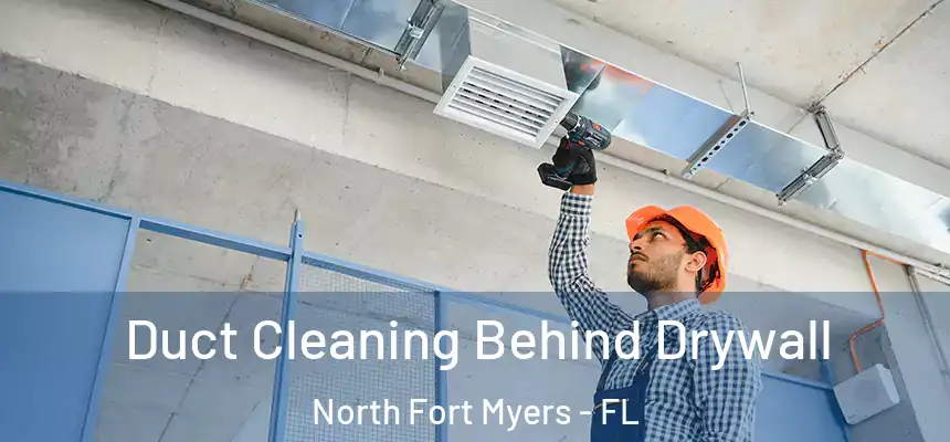  Duct Cleaning Behind Drywall North Fort Myers - FL
