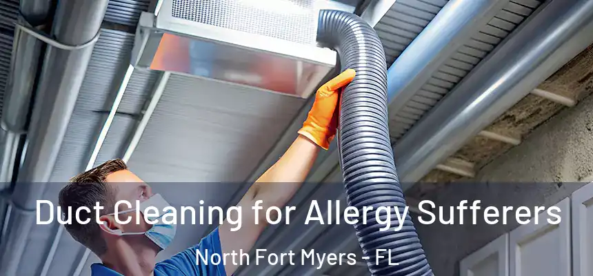 Duct Cleaning for Allergy Sufferers North Fort Myers - FL