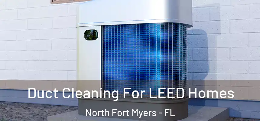  Duct Cleaning For LEED Homes North Fort Myers - FL