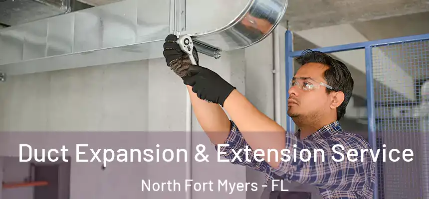 Duct Expansion & Extension Service North Fort Myers - FL