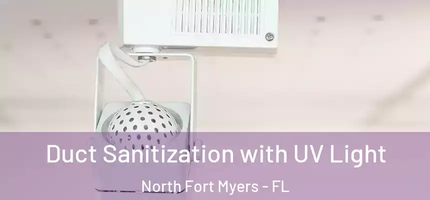 Duct Sanitization with UV Light North Fort Myers - FL