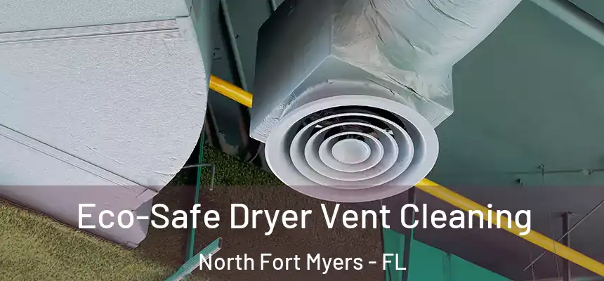 Eco-Safe Dryer Vent Cleaning North Fort Myers - FL