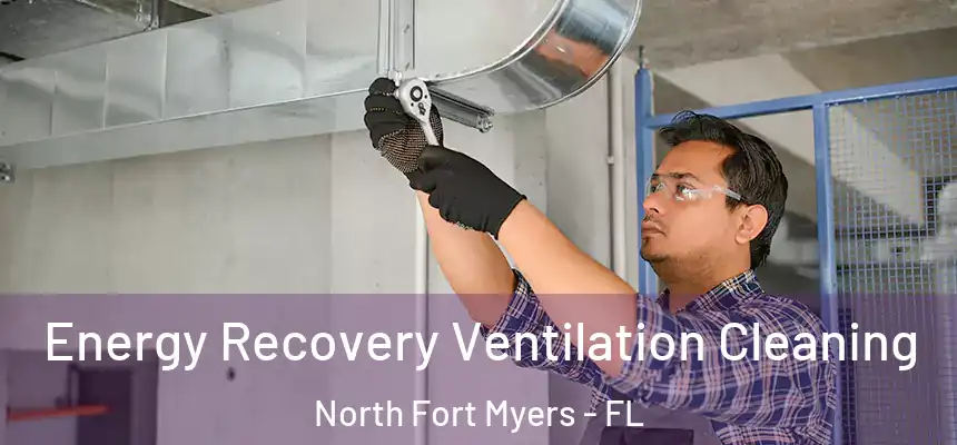 Energy Recovery Ventilation Cleaning North Fort Myers - FL