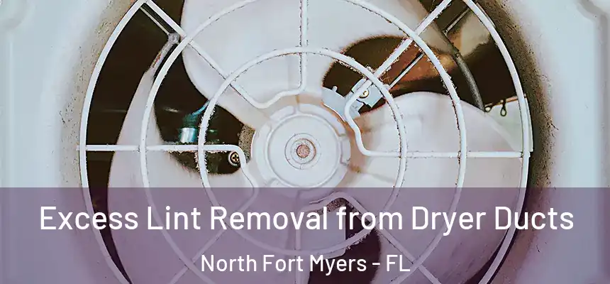 Excess Lint Removal from Dryer Ducts North Fort Myers - FL