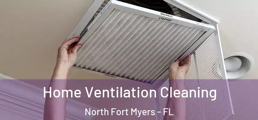 Home Ventilation Cleaning North Fort Myers - FL
