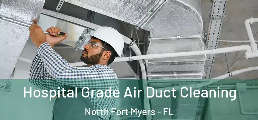  Hospital Grade Air Duct Cleaning North Fort Myers - FL