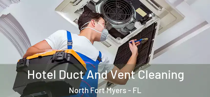  Hotel Duct And Vent Cleaning North Fort Myers - FL