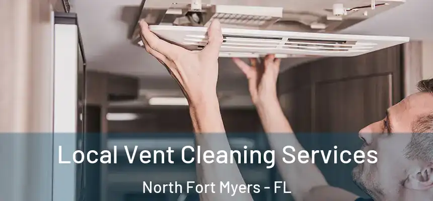  Local Vent Cleaning Services North Fort Myers - FL