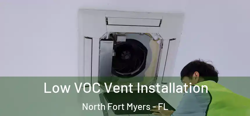  Low VOC Vent Installation North Fort Myers - FL