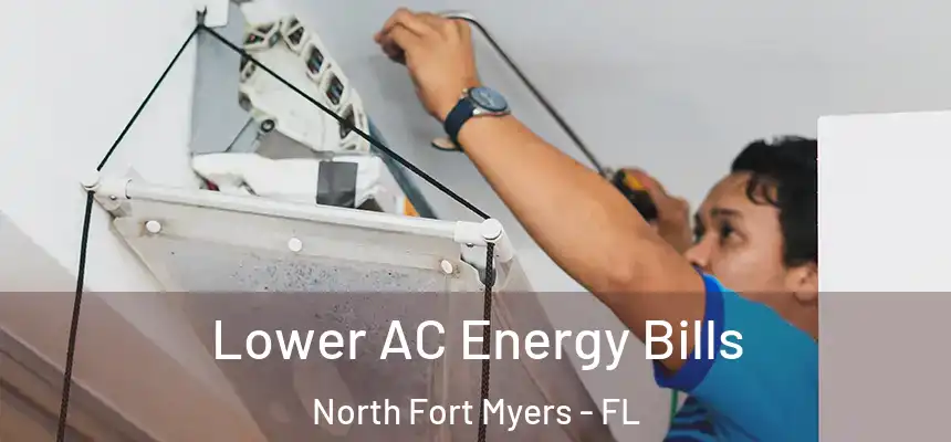 Lower AC Energy Bills North Fort Myers - FL