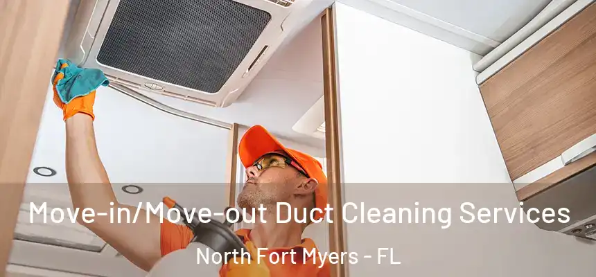  Move-in/Move-out Duct Cleaning Services North Fort Myers - FL