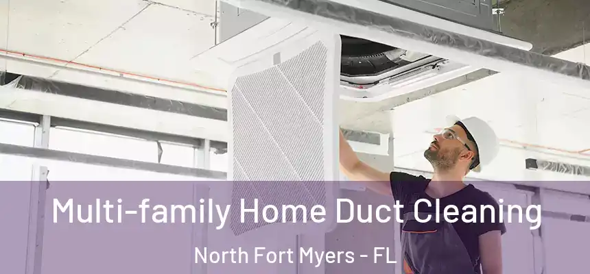  Multi-family Home Duct Cleaning North Fort Myers - FL