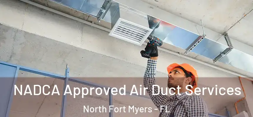 NADCA Approved Air Duct Services North Fort Myers - FL
