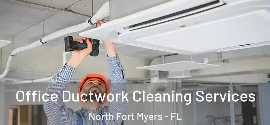  Office Ductwork Cleaning Services North Fort Myers - FL
