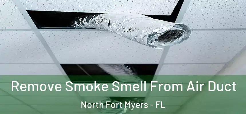 Remove Smoke Smell From Air Duct North Fort Myers - FL
