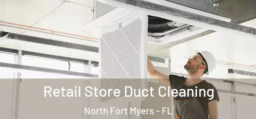  Retail Store Duct Cleaning North Fort Myers - FL