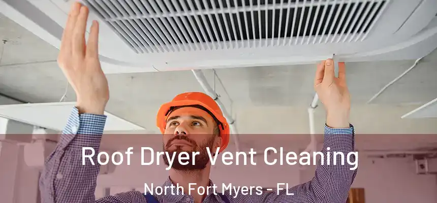 Roof Dryer Vent Cleaning North Fort Myers - FL