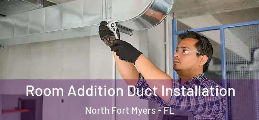Room Addition Duct Installation North Fort Myers - FL