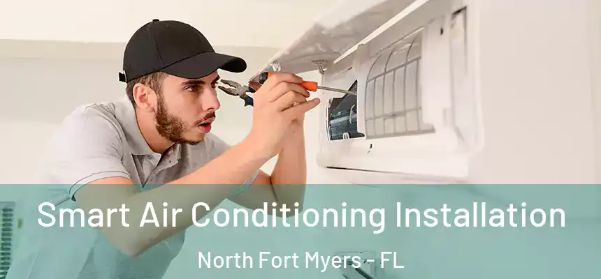 Smart Air Conditioning Installation North Fort Myers - FL