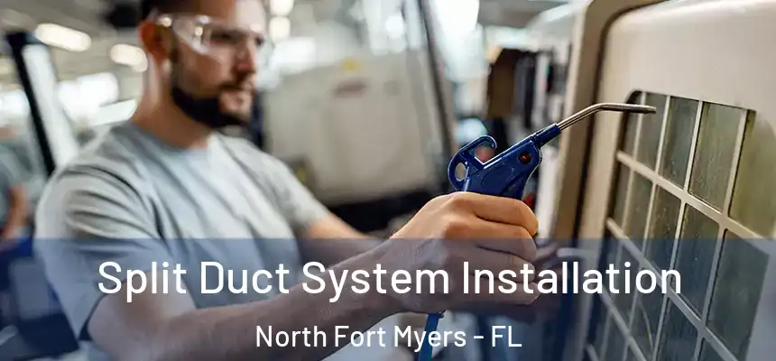  Split Duct System Installation North Fort Myers - FL