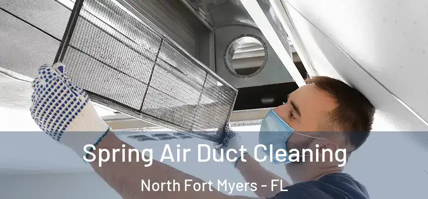 Spring Air Duct Cleaning North Fort Myers - FL