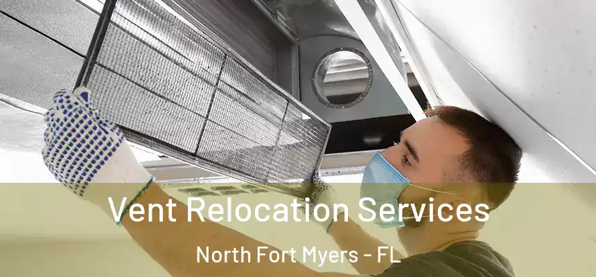 Vent Relocation Services North Fort Myers - FL