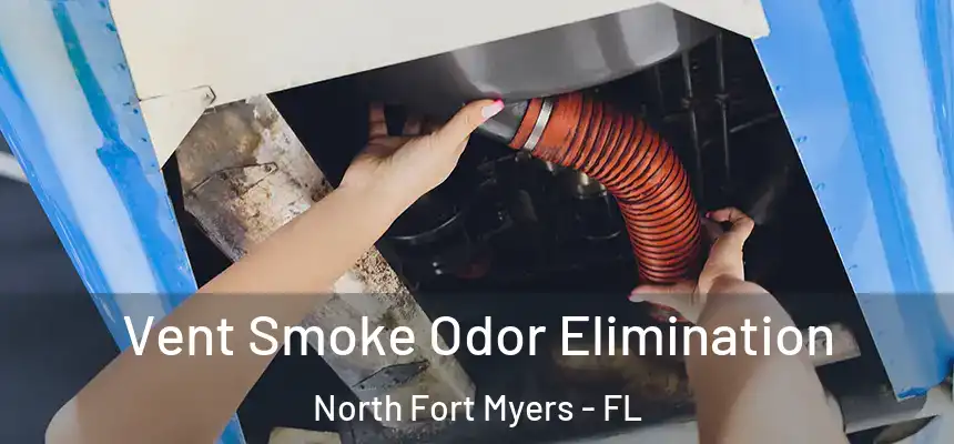 Vent Smoke Odor Elimination North Fort Myers - FL