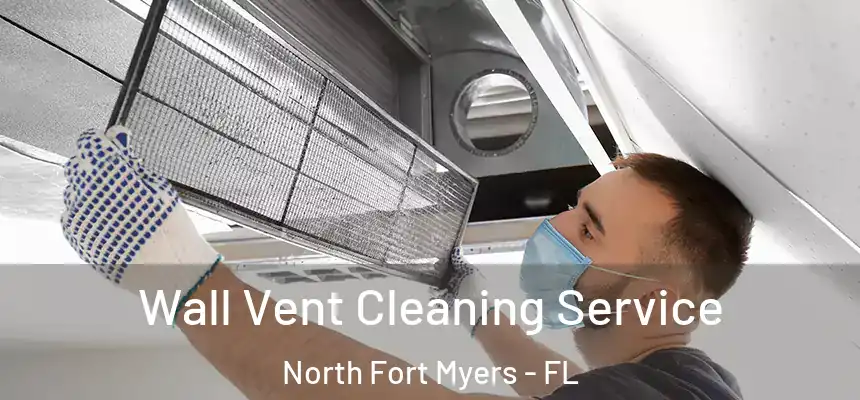  Wall Vent Cleaning Service North Fort Myers - FL
