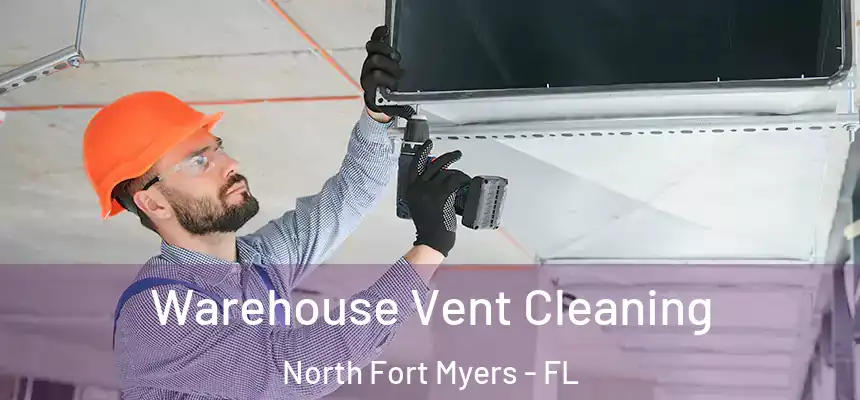  Warehouse Vent Cleaning North Fort Myers - FL