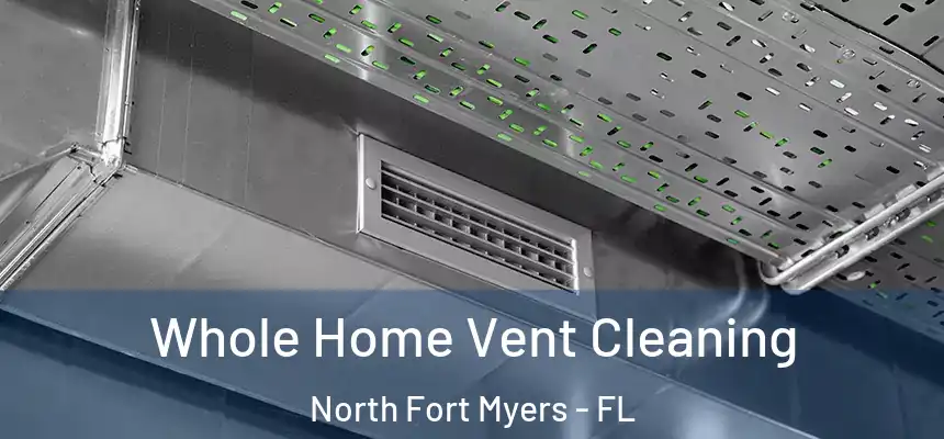  Whole Home Vent Cleaning North Fort Myers - FL
